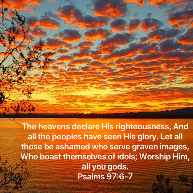 Verse - Psalms 97:6-7 "The heavens declare His righteousness..."